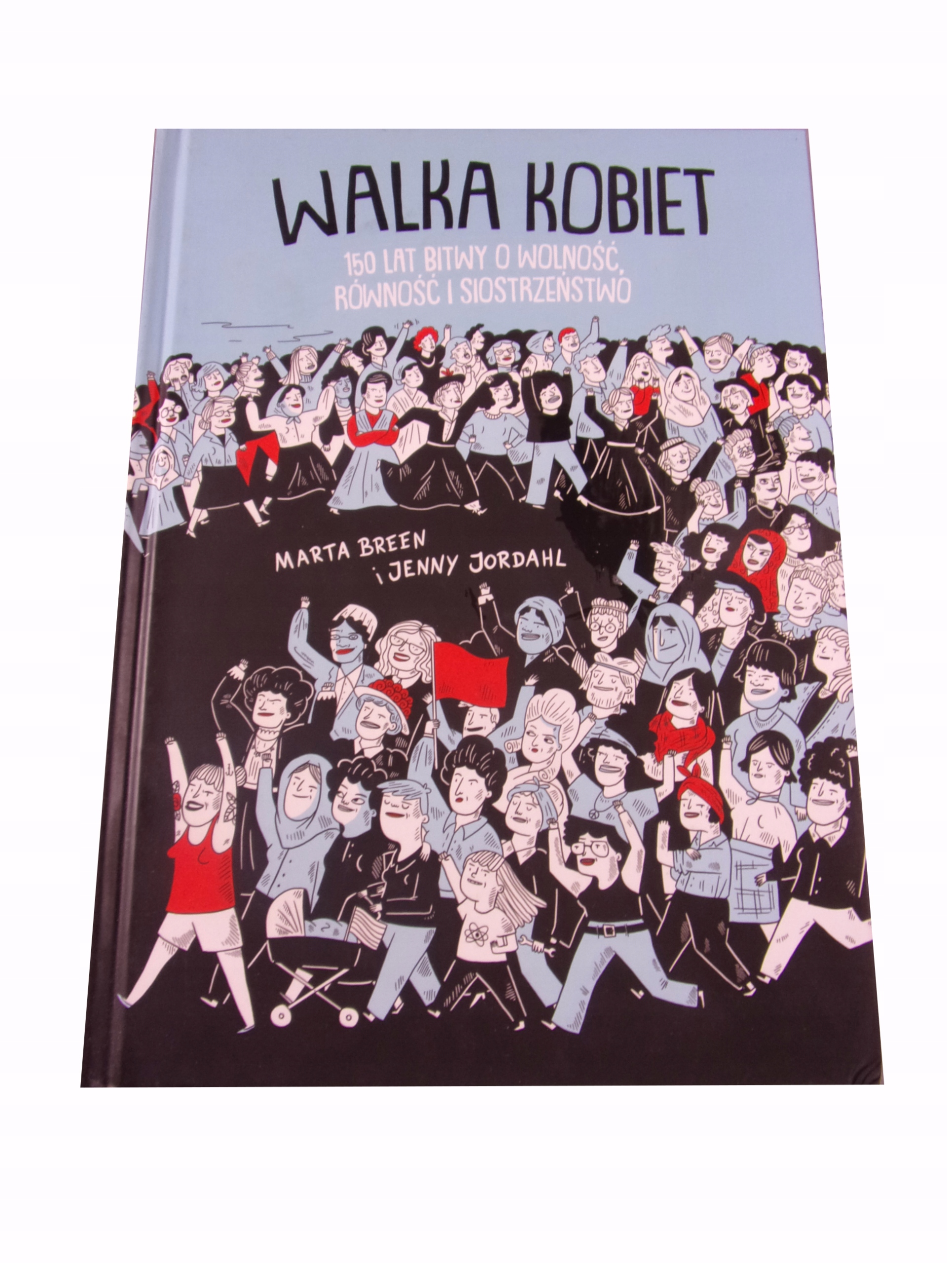 WALKA KOBIET 150 LAT BITWY O WOLNOŚĆ RÓWNOŚĆ I SIOSTRZEŃSTWO wyd. I 2018 r.