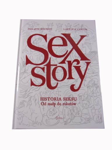 Sex Story Historia Seksu od Małp do Robotów wyd. I 2019 r.