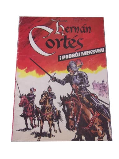HERMAN CORTES i PODBÓJ MEKSYKU wyd. I 1986 r.