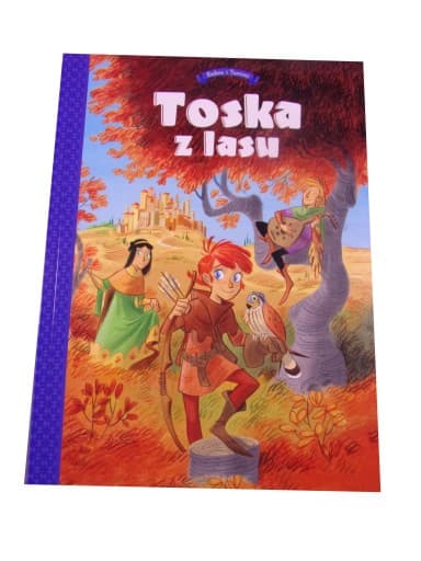 TOSKA Z LASU 1. PANNY, ZŁODZIEJE, RYCERZE i MINSTRELE wyd. I 2022 r.