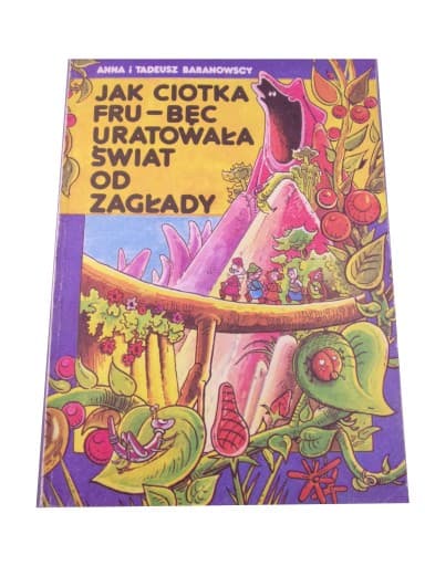 JAK CIOTKA FRU-BĘC URATOWAŁA ŚWIAT OD ZAGŁADY wyd. I 1989 r.