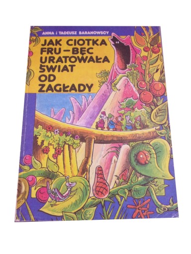 JAK CIOTKA FRU-BĘC URATOWAŁA ŚWIAT OD ZAGŁADY wyd. I 1989 r.