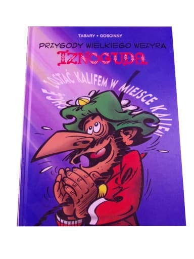 PRZYGODY WIELKIEGO WEZYRA IZNOGUDA 4. CHCĘ ZOSTAĆ KALIFEM .. wyd. I 2021 r.