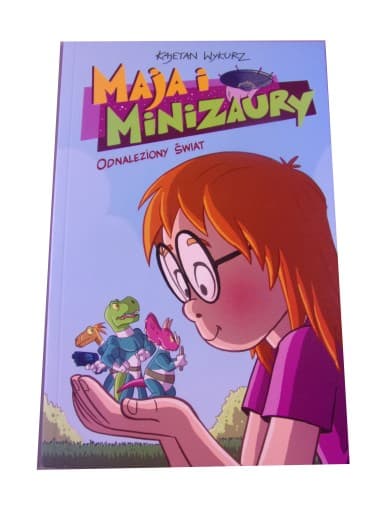 MAJA i MINIZAURY ODNALEZIONY ŚWIAT wyd. I 2017 r.