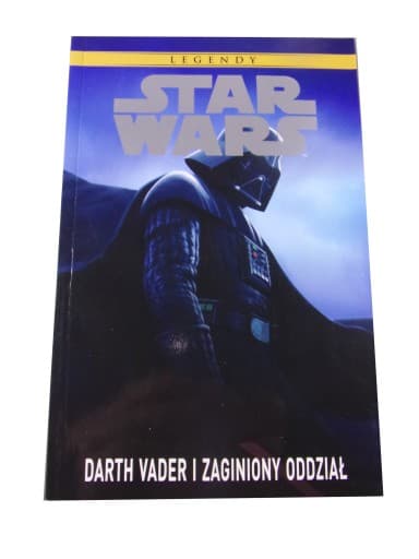 LEGENDY STAR WARS DARTH VADER i ZAGINIONY ODDZIAŁ wyd. I 2017 r.
